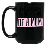 A Messy Bun Is The Crown Of A Mum Black Coffee Mug, Gift Coffee Mug