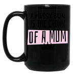 A Messy Bun Is The Crown Of A Mum Black Coffee Mug, Gift Coffee Mug