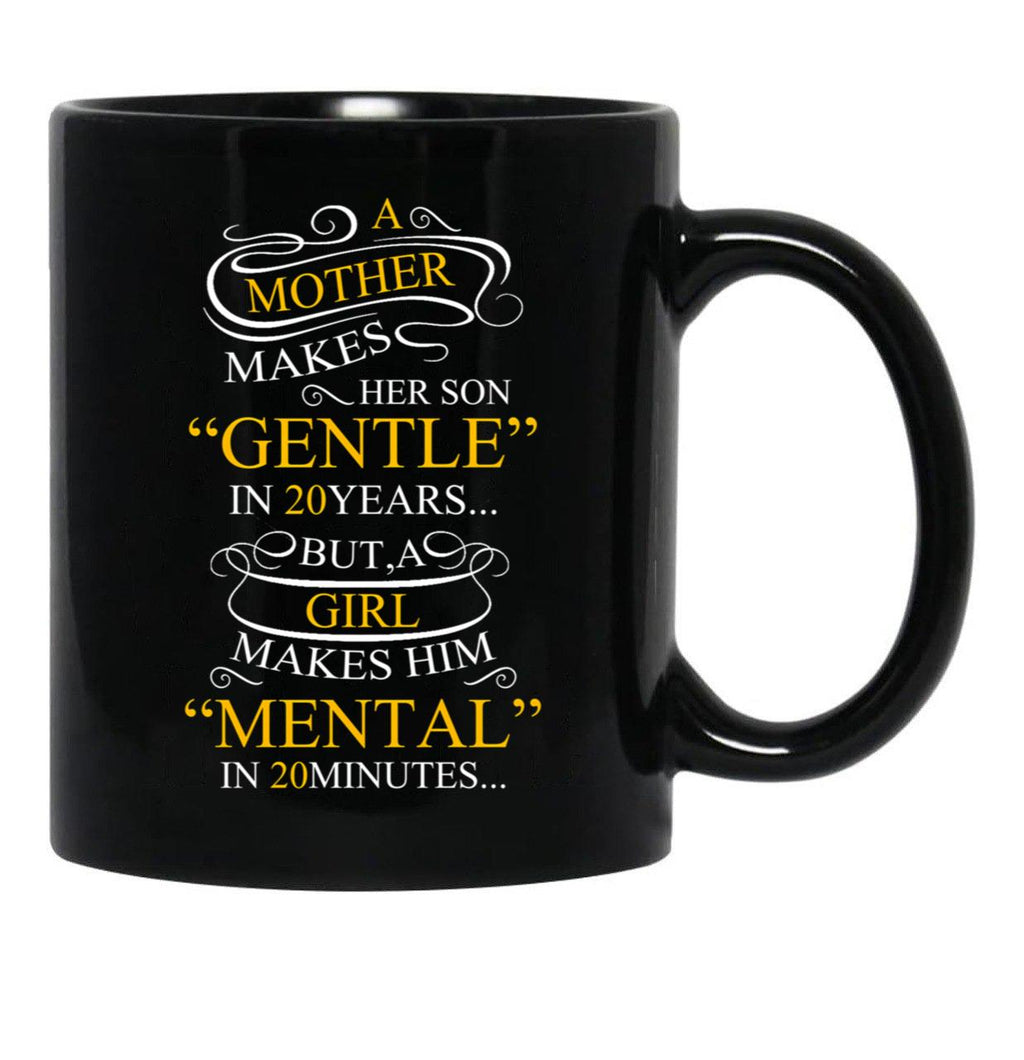 A Mother Makes Her Son Gentle In 20 Year But A Girl Makes Mental In 20 Minutes Black Coffee Mug - Black