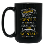A Mother Makes Her Son Gentle In 20 Year But A Girl Makes Mental In 20 Minutes Black Coffee Mug