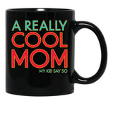 A Really Cool Mom My Kid Say So Funny Mom Quote Black Coffee Mug, Gift Coffee Mug - Black
