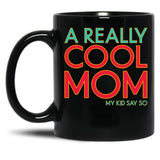 A Really Cool Mom My Kid Say So Funny Mom Quote Black Coffee Mug, Gift Coffee Mug - Black