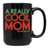 A Really Cool Mom My Kid Say So Funny Mom Quote Black Coffee Mug, Gift Coffee Mug