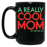 A Really Cool Mom My Kid Say So Funny Mom Quote Black Coffee Mug, Gift Coffee Mug