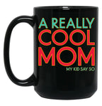 A Really Cool Mom My Kid Say So Funny Mom Quote Black Coffee Mug, Gift Coffee Mug