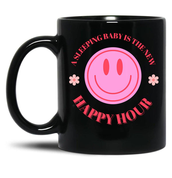 A Sleeping Baby Is The New Happy Hour Black Coffee Mug, Gift Coffee Mug - Black
