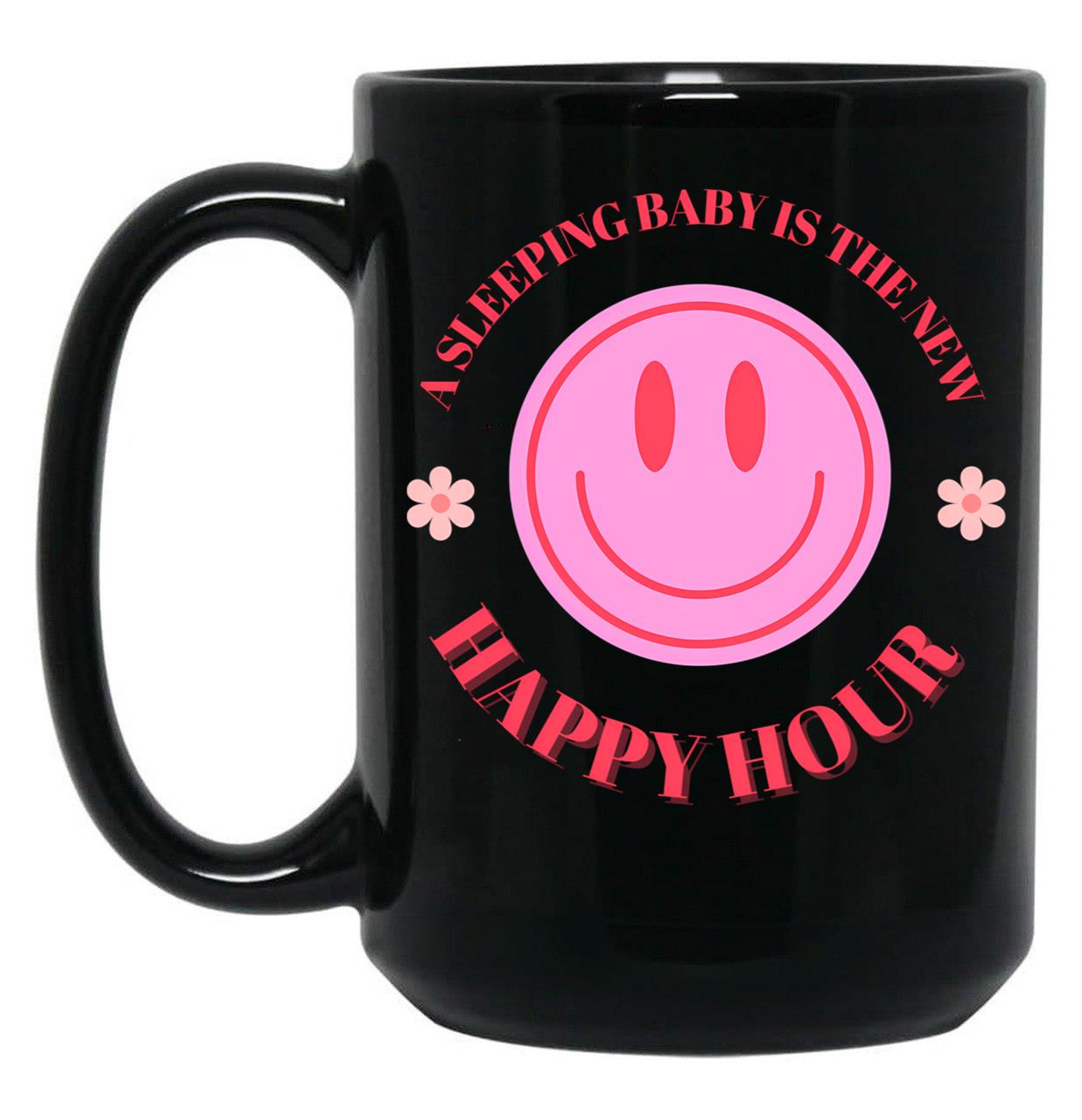 A Sleeping Baby Is The New Happy Hour Black Coffee Mug, Gift Coffee Mug