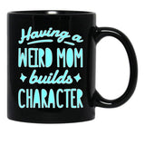 A Weird Mom Builds Character Black Coffee Mug, Gift Coffee Mug - Black