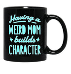 A Weird Mom Builds Character Black Coffee Mug, Gift Coffee Mug - Black