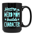 A Weird Mom Builds Character Black Coffee Mug, Gift Coffee Mug