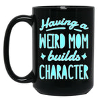 A Weird Mom Builds Character Black Coffee Mug, Gift Coffee Mug