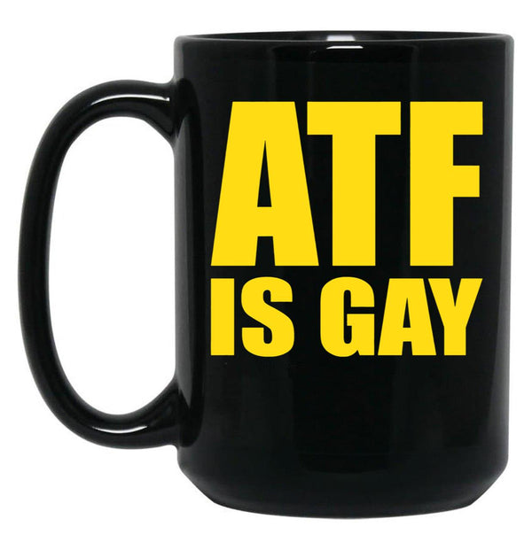 ATF is Gay Funny Black Coffee Mug, Gift Coffee Mug - Black