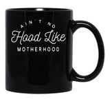 Ain T No Hood Like Motherhood Black Coffee Mug, Gift Coffee Mug - Black