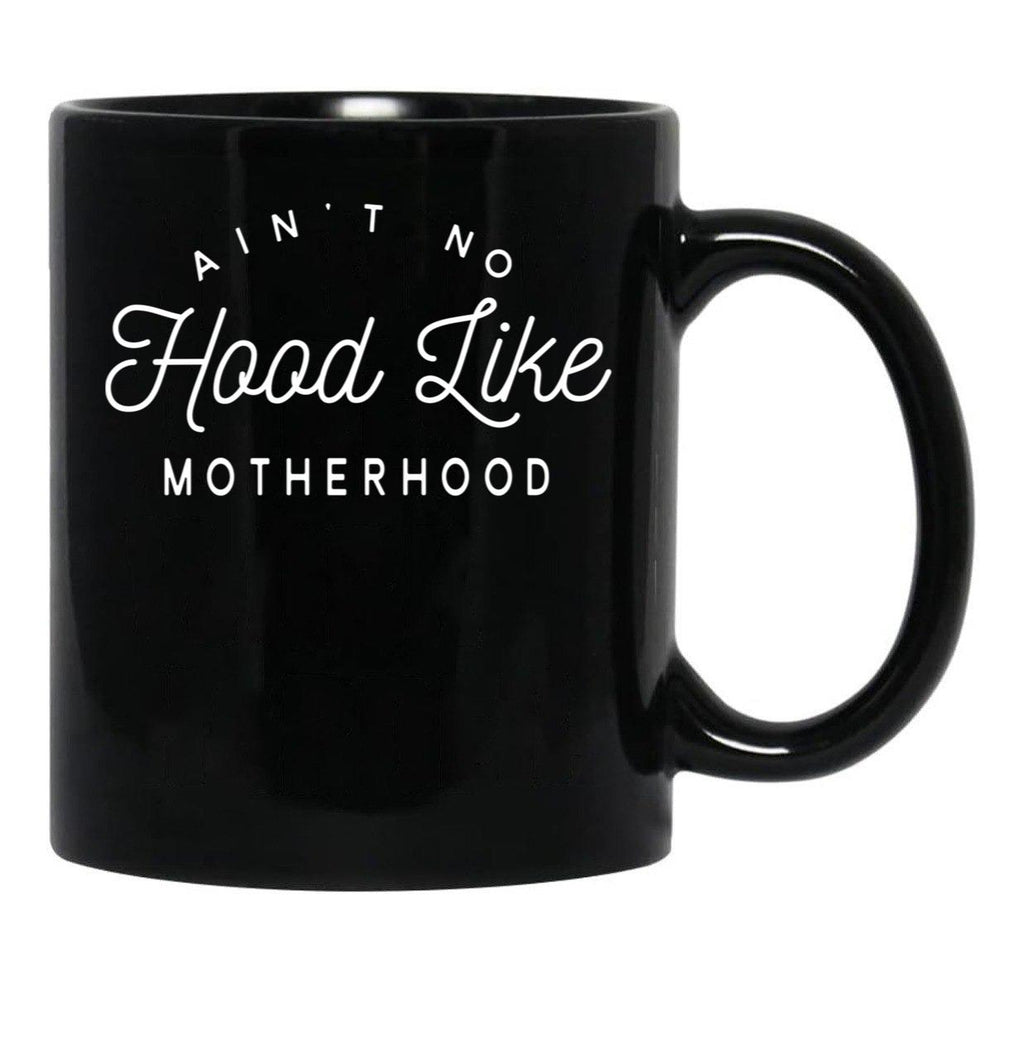 Ain T No Hood Like Motherhood Black Coffee Mug, Gift Coffee Mug - Black