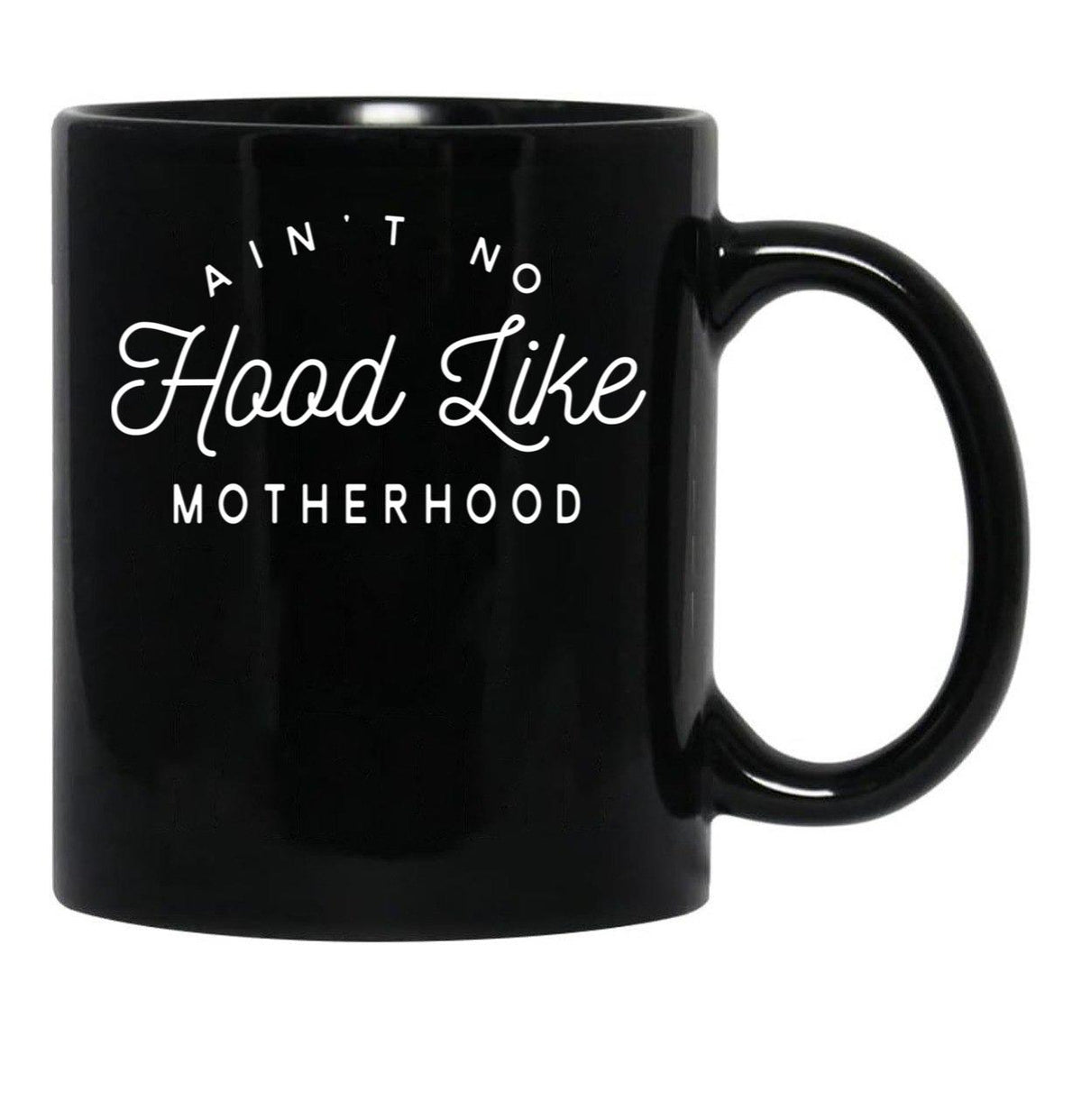 Ain T No Hood Like Motherhood Black Coffee Mug, Gift Coffee Mug - Black