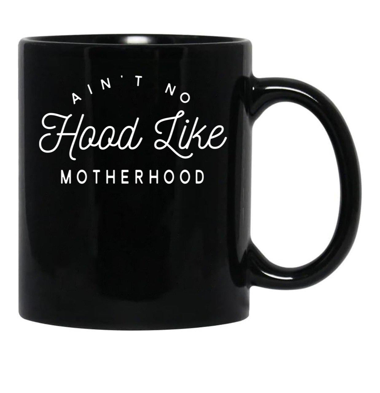 Ain T No Hood Like Motherhood Black Coffee Mug, Gift Coffee Mug - Black