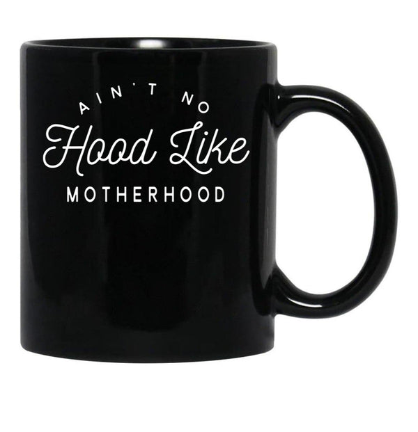 Ain T No Hood Like Motherhood Black Coffee Mug, Gift Coffee Mug - Black
