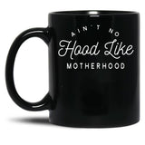 Ain T No Hood Like Motherhood Black Coffee Mug, Gift Coffee Mug - Black