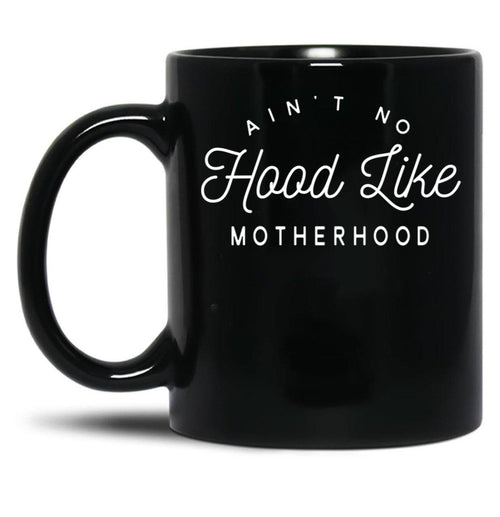 Ain T No Hood Like Motherhood Black Coffee Mug, Gift Coffee Mug - Black