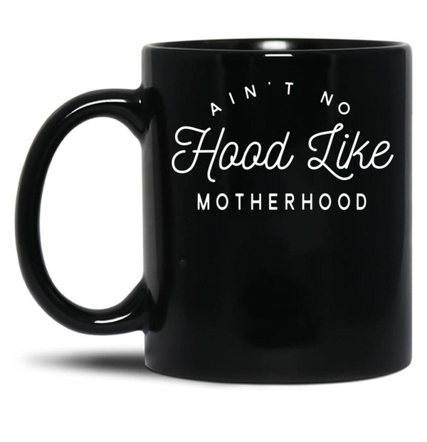 Ain T No Hood Like Motherhood Black Coffee Mug, Gift Coffee Mug - Black