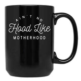 Ain T No Hood Like Motherhood Black Coffee Mug, Gift Coffee Mug