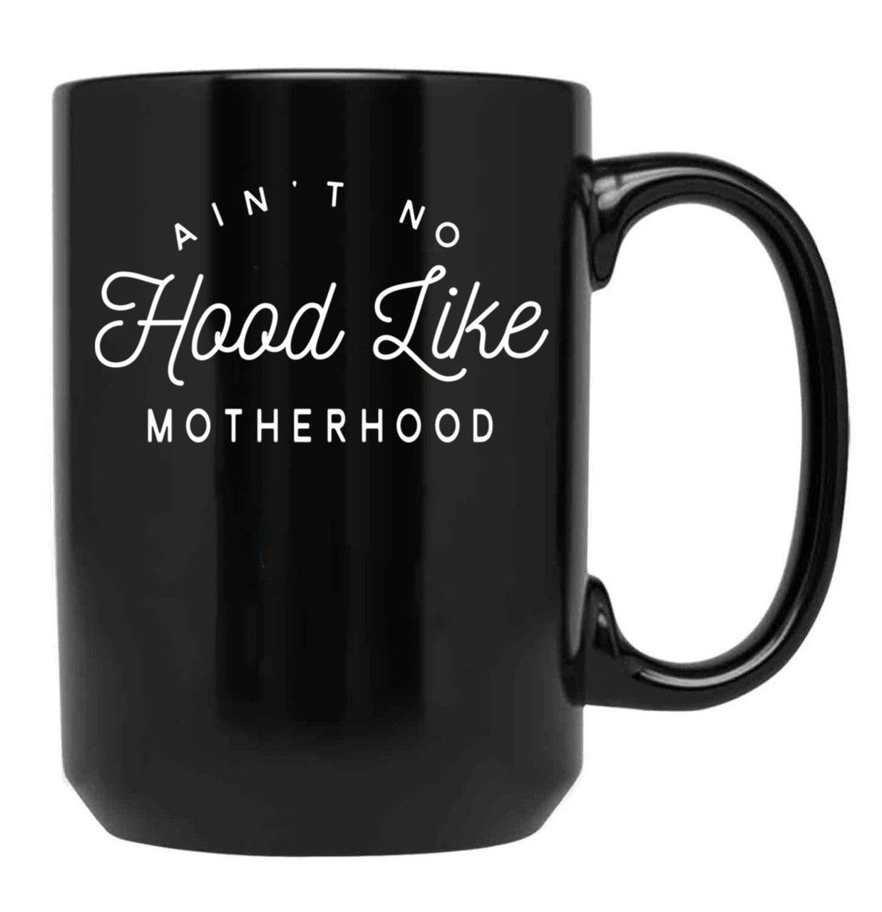 Ain T No Hood Like Motherhood Black Coffee Mug, Gift Coffee Mug
