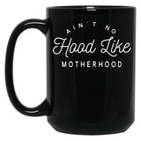 Ain T No Hood Like Motherhood Black Coffee Mug, Gift Coffee Mug