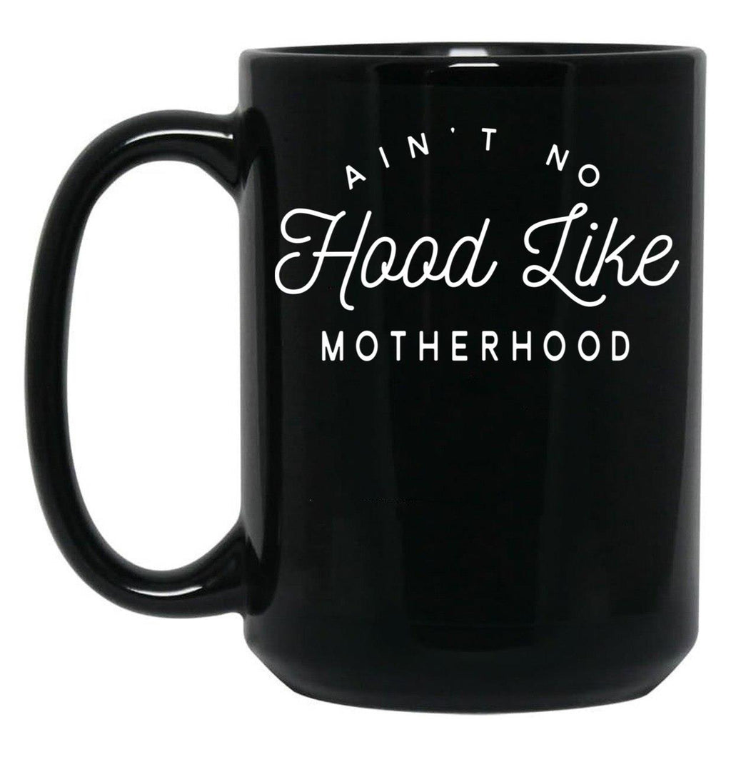 Ain T No Hood Like Motherhood Black Coffee Mug, Gift Coffee Mug