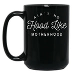 Ain T No Hood Like Motherhood Black Coffee Mug, Gift Coffee Mug