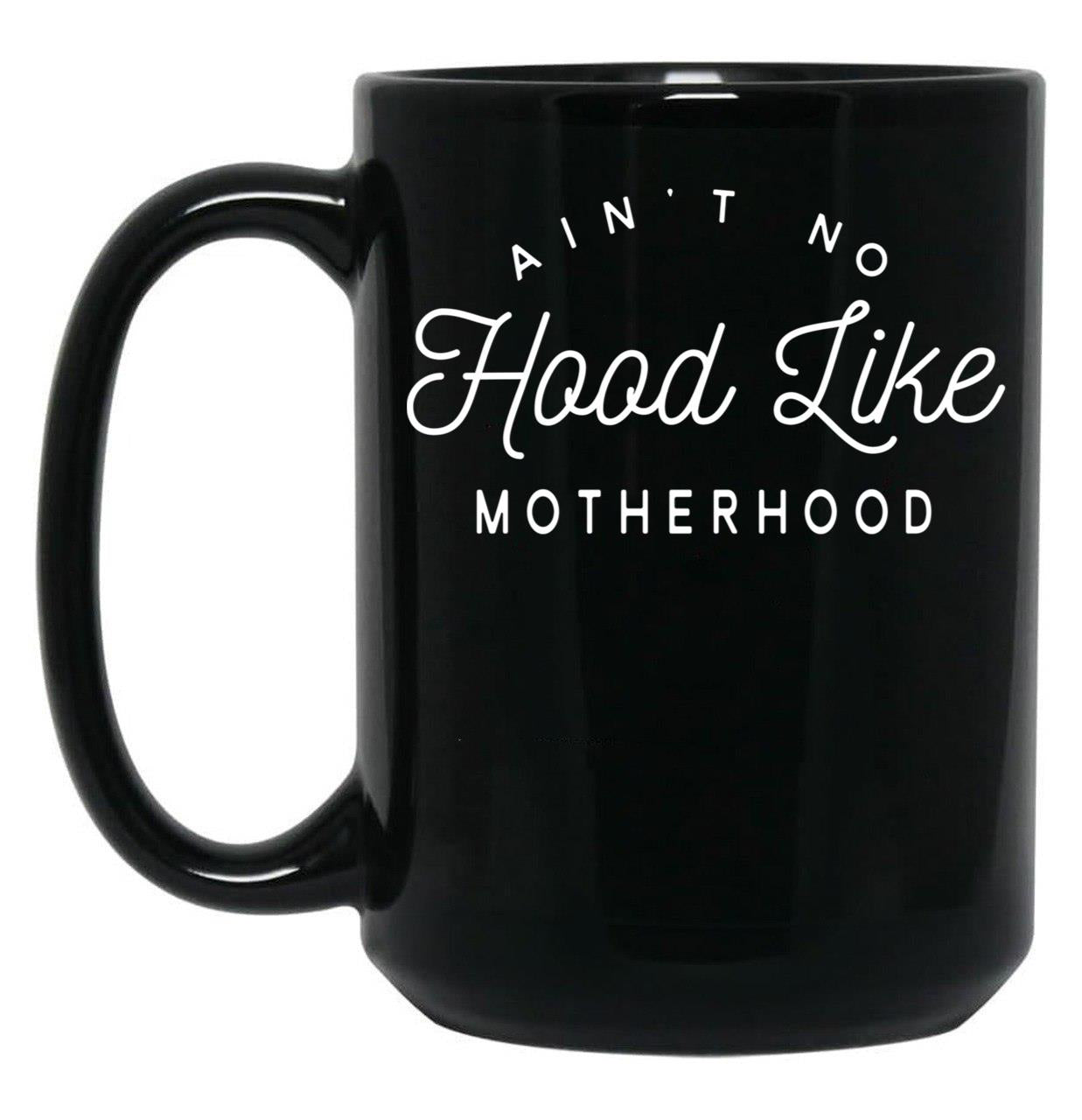 Ain T No Hood Like Motherhood Black Coffee Mug, Gift Coffee Mug
