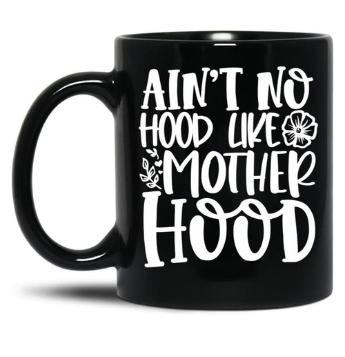 Ain'T No Hood Like Motherhood Black Coffee Mug, Gift Coffee Mug - Black