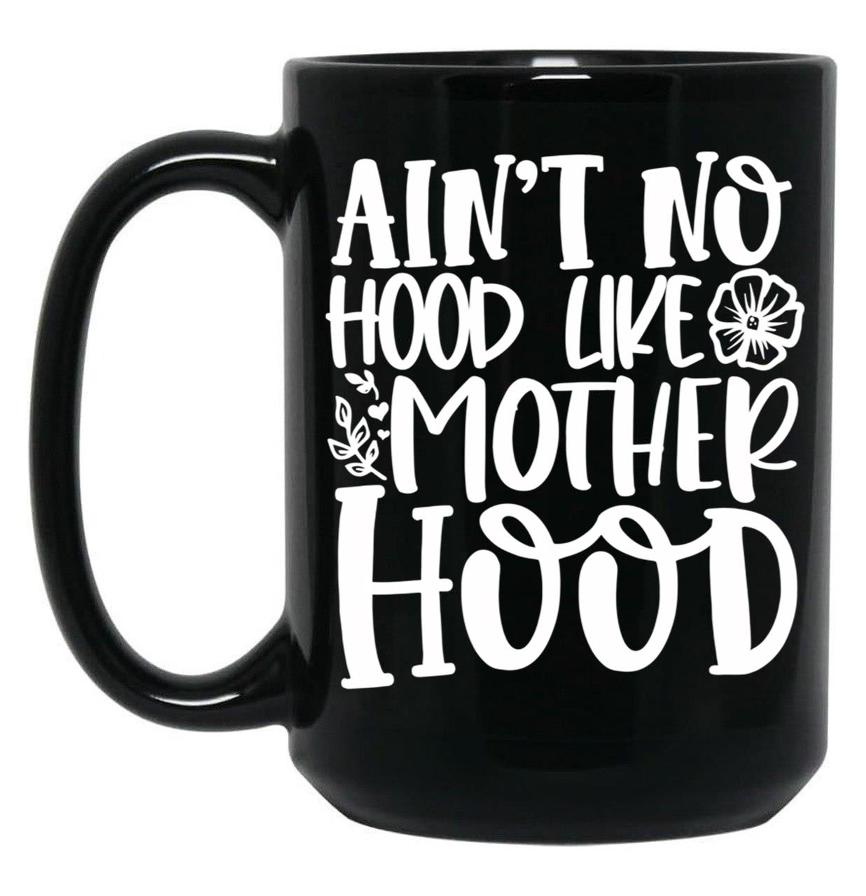 Ain'T No Hood Like Motherhood Black Coffee Mug, Gift Coffee Mug