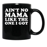 Ain'T No Mama Like The One I Got Black Coffee Mug, Gift Coffee Mug - Black