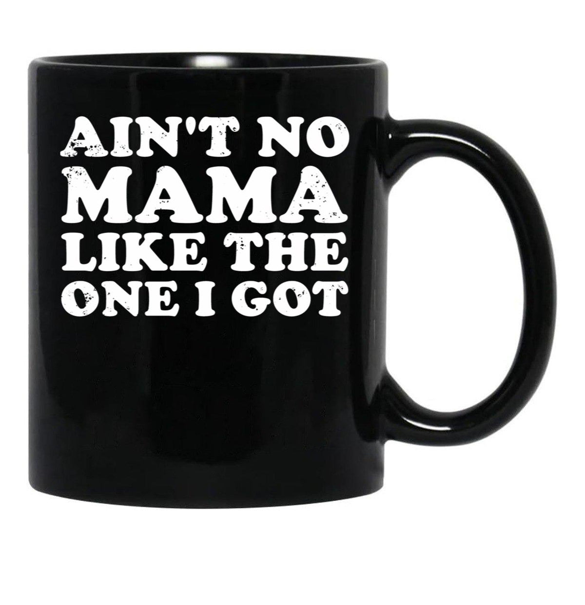 Ain'T No Mama Like The One I Got Black Coffee Mug, Gift Coffee Mug - Black