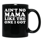 Ain'T No Mama Like The One I Got Black Coffee Mug, Gift Coffee Mug - Black