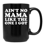 Ain'T No Mama Like The One I Got Black Coffee Mug, Gift Coffee Mug