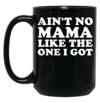 Ain'T No Mama Like The One I Got Black Coffee Mug, Gift Coffee Mug