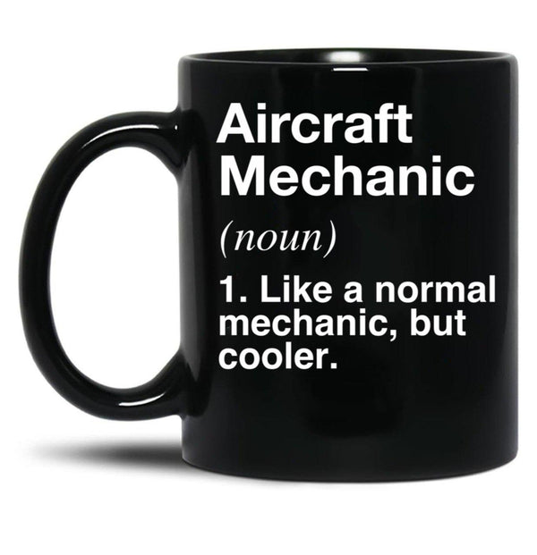 Aircraft Mechanic Defined - Funny Definition Black Coffee Mug, Gift Coffee Mug - Black