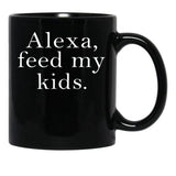 Alexa Feed My Kids Black Coffee Mug, Gift Coffee Mug - Black