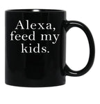 Alexa Feed My Kids Black Coffee Mug, Gift Coffee Mug - Black