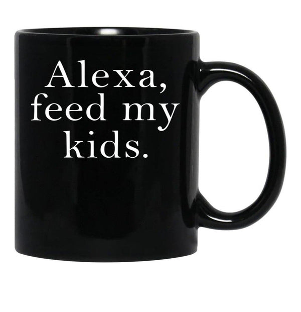 Alexa Feed My Kids Black Coffee Mug, Gift Coffee Mug - Black