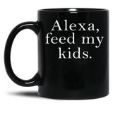 Alexa Feed My Kids Black Coffee Mug, Gift Coffee Mug - Black