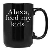 Alexa Feed My Kids Black Coffee Mug, Gift Coffee Mug