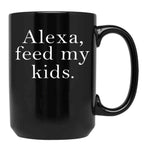 Alexa Feed My Kids Black Coffee Mug, Gift Coffee Mug