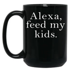 Alexa Feed My Kids Black Coffee Mug, Gift Coffee Mug