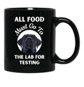 All Food Must Go To The Lab For Testing Funny Labrador Lovers Gift Black Coffee Mug, Gift Coffee Mug - Black