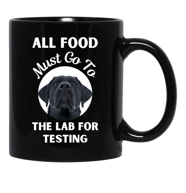 All Food Must Go To The Lab For Testing Funny Labrador Lovers Gift Black Coffee Mug, Gift Coffee Mug - Black
