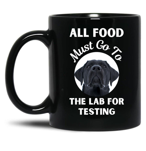 All Food Must Go To The Lab For Testing Funny Labrador Lovers Gift Black Coffee Mug, Gift Coffee Mug - Black
