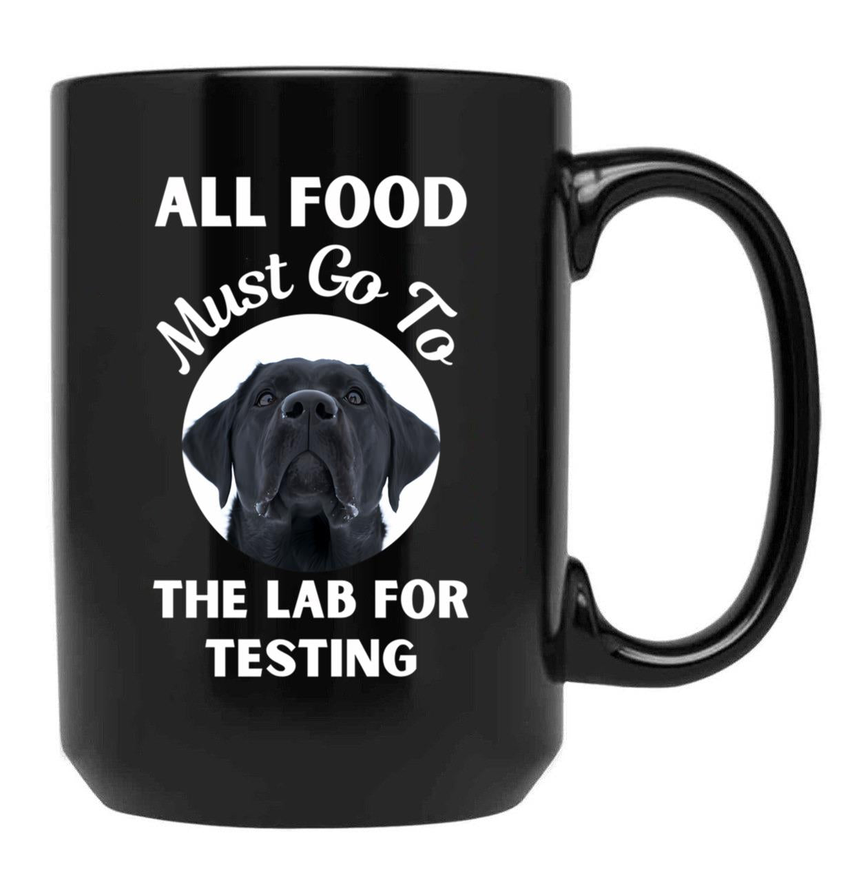 All Food Must Go To The Lab For Testing Funny Labrador Lovers Gift Black Coffee Mug, Gift Coffee Mug