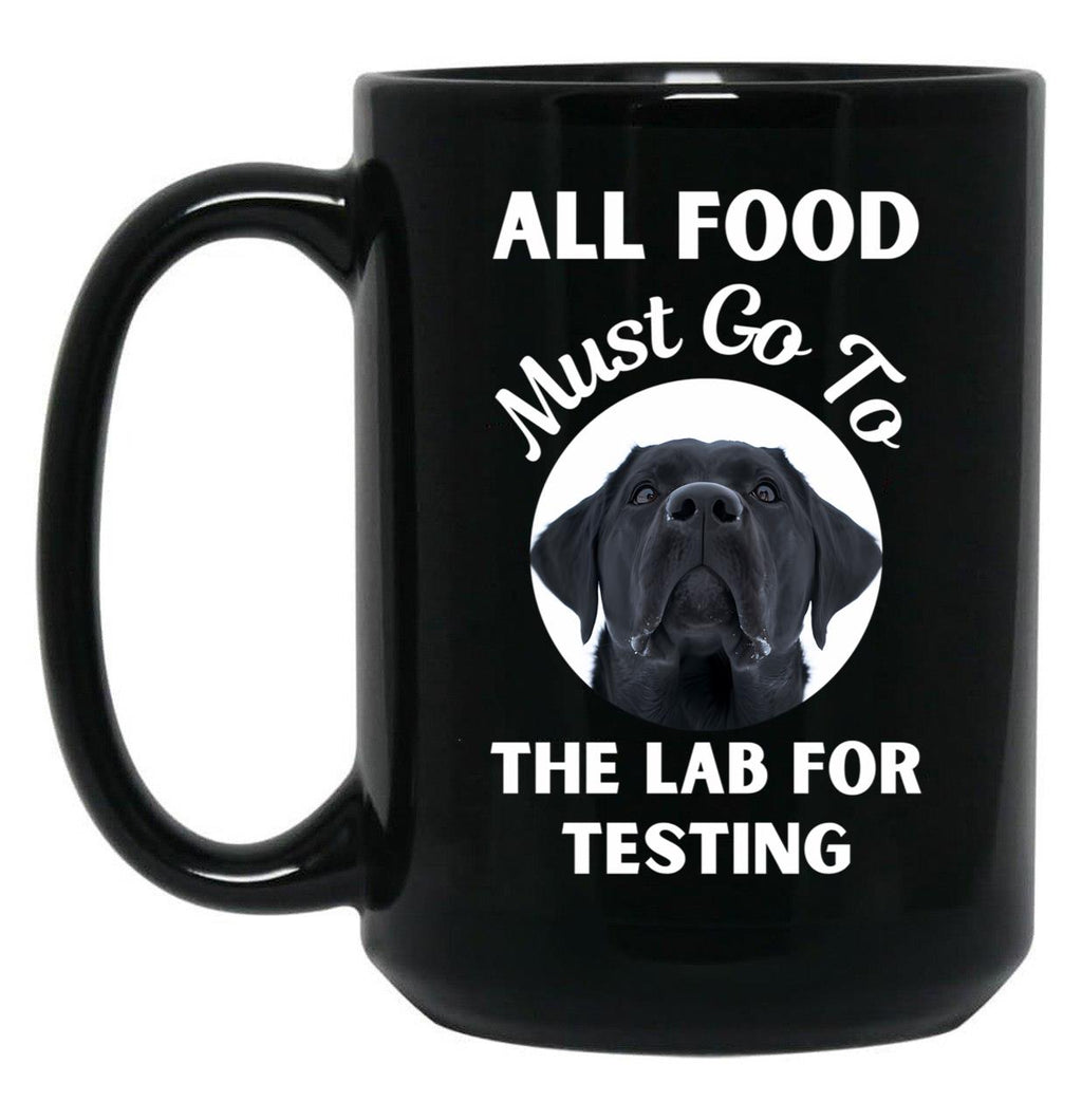 All Food Must Go To The Lab For Testing Funny Labrador Lovers Gift Black Coffee Mug, Gift Coffee Mug